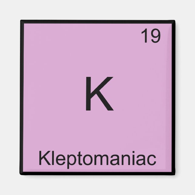 K - Kleptomaniac Funny Chemistry Element Symbol Magnet (Vorne)