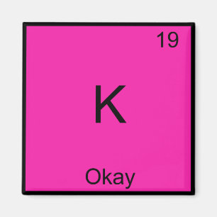 K - Okay Chemie Element Symbol Funny Periodic Magnet