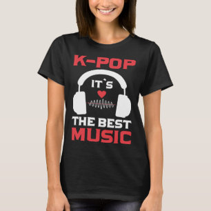 K Pop Es ist die beste Musik, die ich K Pop habe T-Shirt