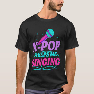 K-Pop hält mich am Singen Musik Fans koreanische K T-Shirt