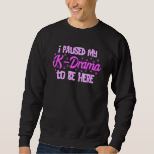 K Pop Ich habe mein K-Drama Koreanischer Musi gest Sweatshirt