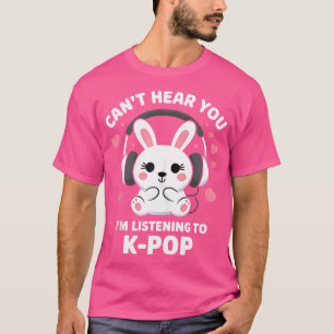 K-Pop Kann Dich Nicht Hören ICH Höre Kpop Liebhabe T-Shirt