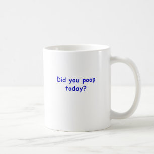 Kackten Sie heute Tasse