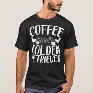 Kaffe und Golden Retriever Hund Kaffeinsüchtiger T-Shirt