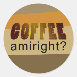 Kaffee Amiright? Runder Aufkleber