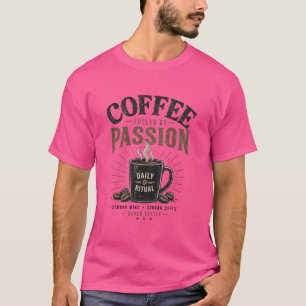 Kaffee, angetrieben von Leidenschaft, tägliches Ri T-Shirt