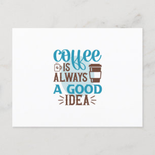 Kaffee Art Kaffee ist immer eine gute Idee Postkarte