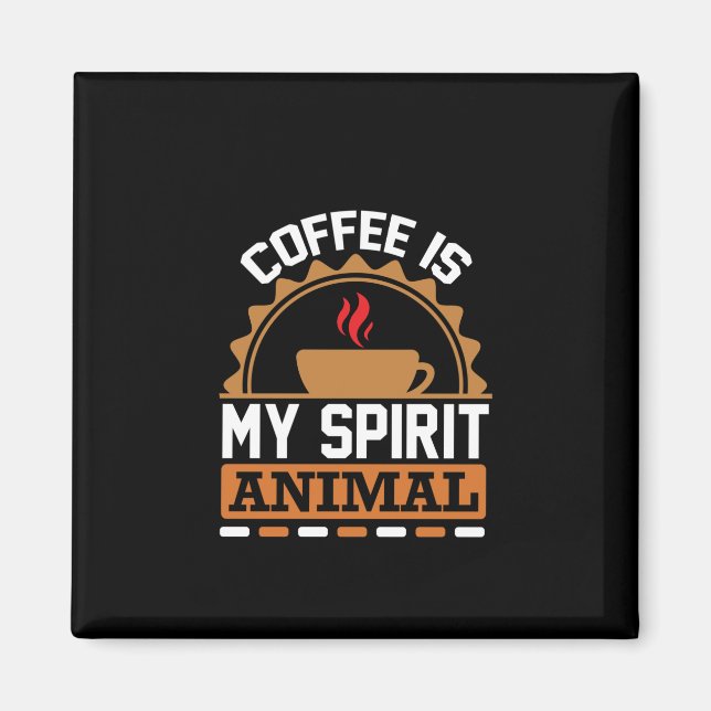 Kaffee Art Kaffee ist mein Geist Tier Magnet (Vorne)
