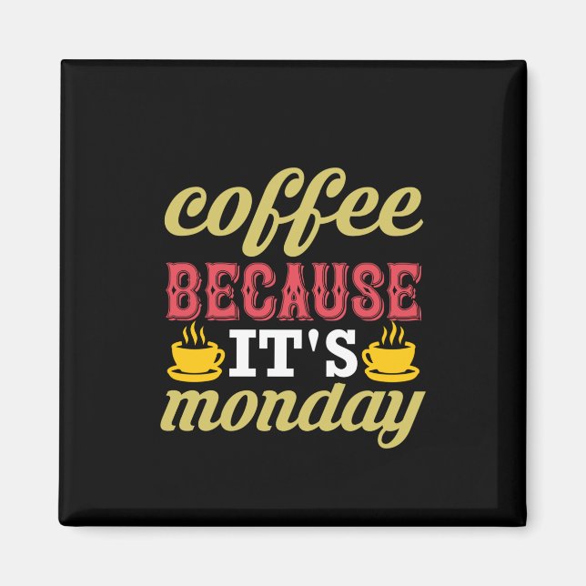 Kaffee Art Kaffee, weil es Montag ist Magnet (Vorne)