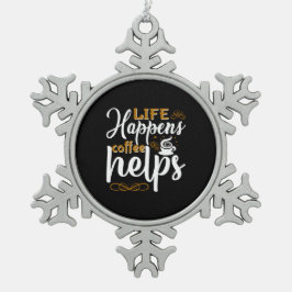 Kaffee Art Life Happen Kaffee hilft Schneeflocken Zinn-Ornament