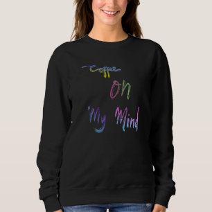 Kaffee auf meinem Geist Coffein-Kaffee gibt Sprich Sweatshirt