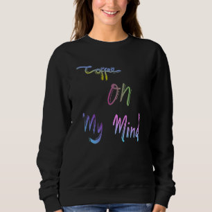Kaffee auf meinem Geist Koffein Espresso Cappuccin Sweatshirt