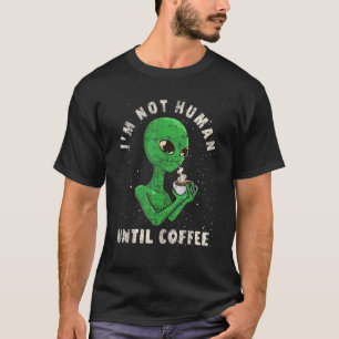 Kaffee Außerirdischer Witz Ich bin nicht menschlic T-Shirt