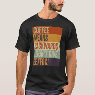Kaffee bedeutet Rückworte, die ich nicht Eeffoc SA T-Shirt