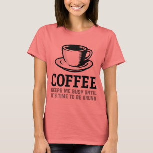 Kaffee behält mich beschäftigt, bis es Zeit ist, T-Shirt