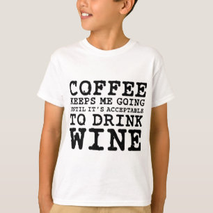 Kaffee behält mich, bis Wein zu gehen T-Shirt