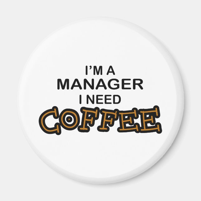 Kaffee benötigen - Manager Magnet (Vorne)
