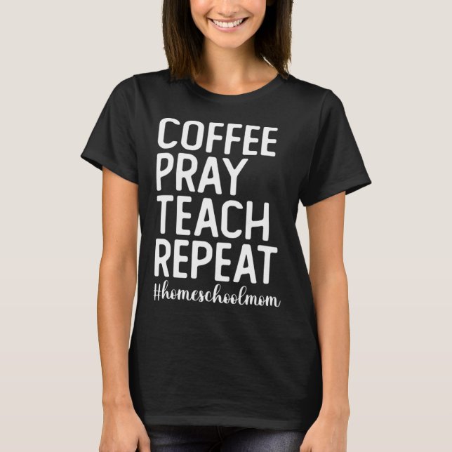 Kaffee Beten Lehre Wiederholen Homeschool Mama Hom T-Shirt (Vorderseite)