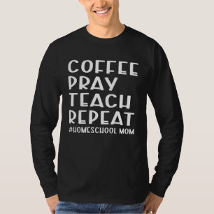 Kaffee beten lehren wiederholen Homeschool Mama Mu T-Shirt