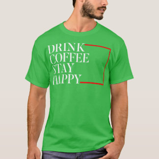Kaffee bleibe glücklich T-Shirt
