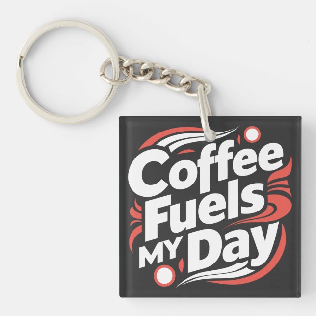 Kaffee brennt meinen Tag Schlüsselanhänger (Vorderseite)