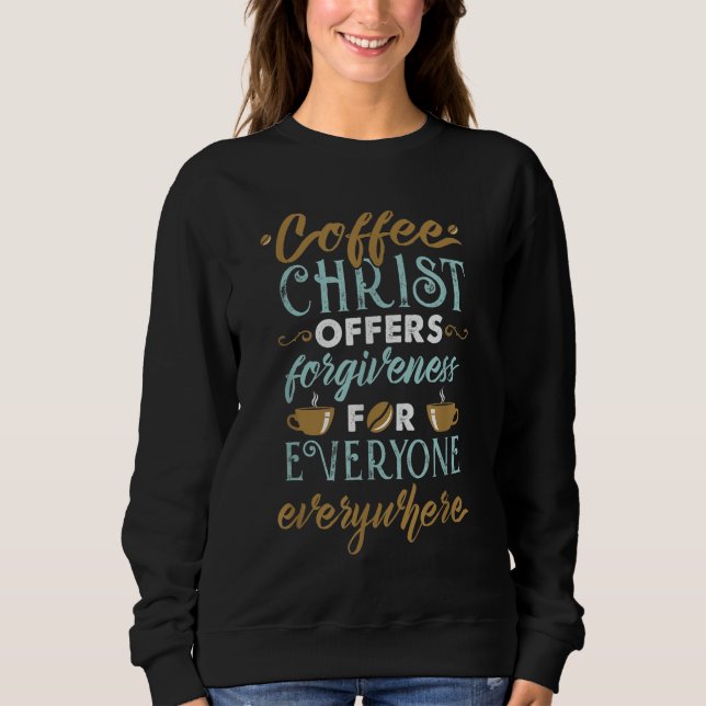 Kaffee Christus bietet jedem Verzeihung. Sweatshirt (Vorderseite)