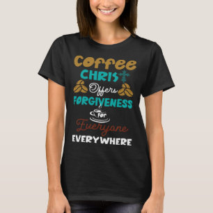 Kaffee Christus bietet jedem Verzeihung. T-Shirt