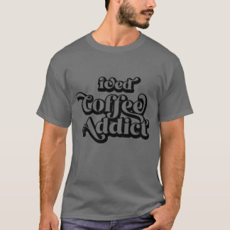 Kaffee-Cooler-Süchtiger ein ausgerufen Enthusiast T-Shirt