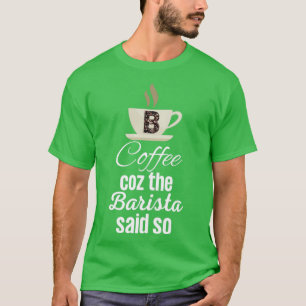 Kaffee Coz der Barista sagte so lustige Kaffeekonz T-Shirt