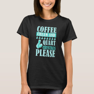 Kaffee Creme und Quart Kristalle Bitte Geologie Ro T-Shirt