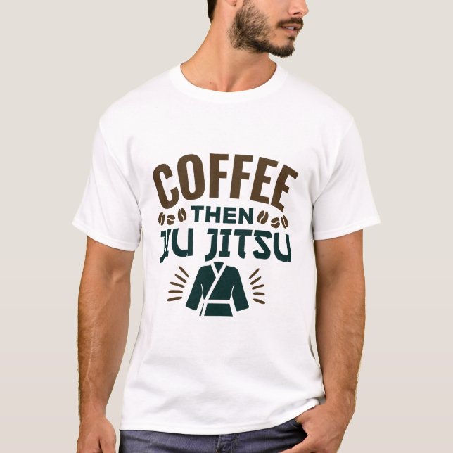 Kaffee Dann Jiu Jitsu BJJ Jiujitsu T-Shirt (Vorderseite)