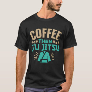 Kaffee Dann Jiu Jitsu BJJ T-Shirt