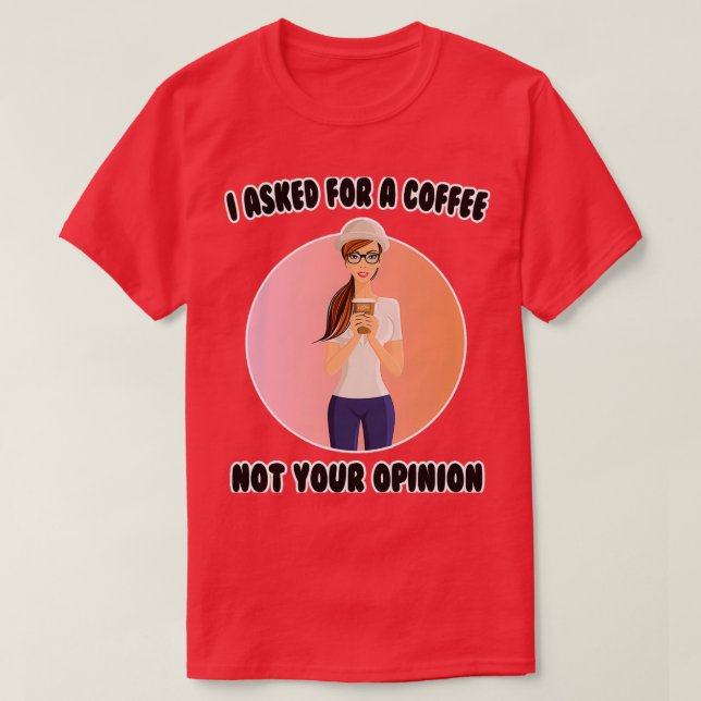Kaffee, den ich einen Kaffee Gefragt habe, nicht d T-Shirt (Design vorne)