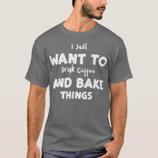 Kaffee, den ich Wollte, um Kaffee und Kuchen zu tr T-Shirt
