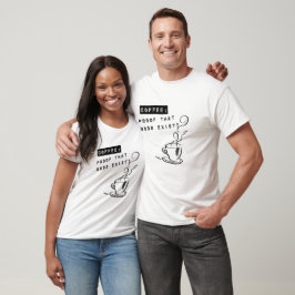 Kaffee: Der Beweis, dass Götter existieren? T-Shirt