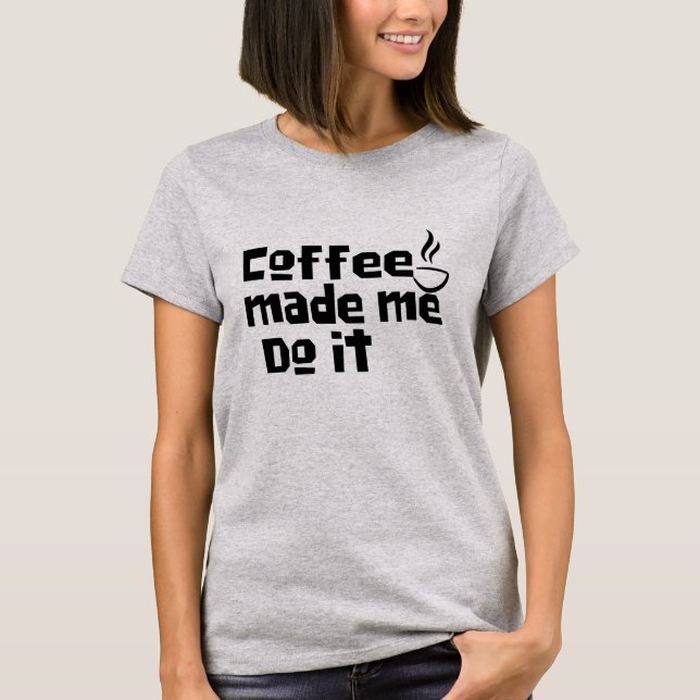 Kaffee, der mich macht, Shirt, Funny Coffein Lover T-Shirt (Vorderseite)