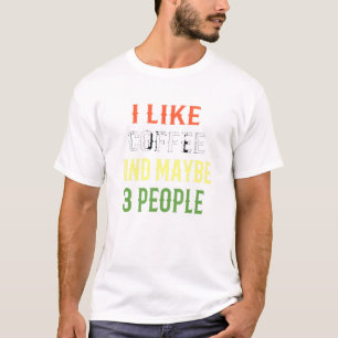 Kaffee-Design Ich mag Kaffee und vielleicht 3 Pers T-Shirt