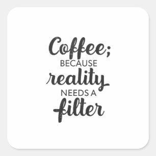 Kaffee: Die Realität braucht einen Filter - Typogr Quadratischer Aufkleber