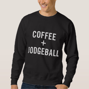 Kaffee + Dodgeball für Dodgeball Player Sweatshirt