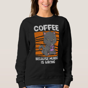 Kaffee Drinker Cat, weil Kill falsch ist Kaffee Sweatshirt