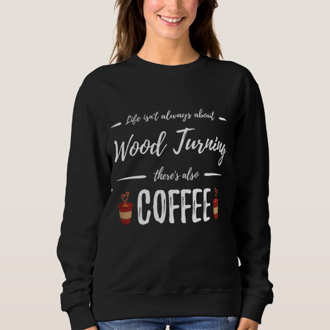 Kaffee Drinker Holz Turning Funny Artist Geschenk  Sweatshirt (Vorderseite)
