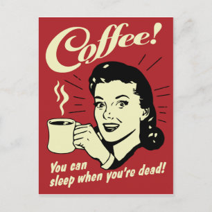 Kaffee, du kannst schlafen, wenn du tot bist postkarte