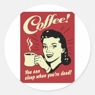 Kaffee, du kannst schlafen, wenn du tot bist runder aufkleber
