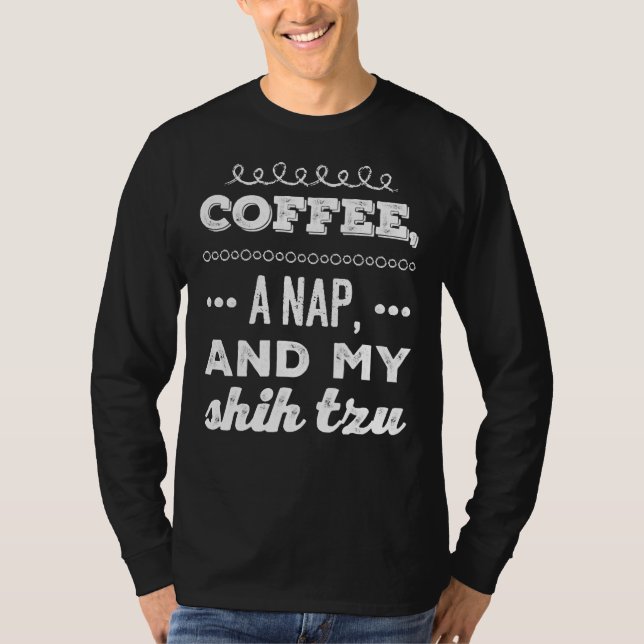 Kaffee ein Nickerchen und mein schicker Tzu T-Shirt (Vorderseite)