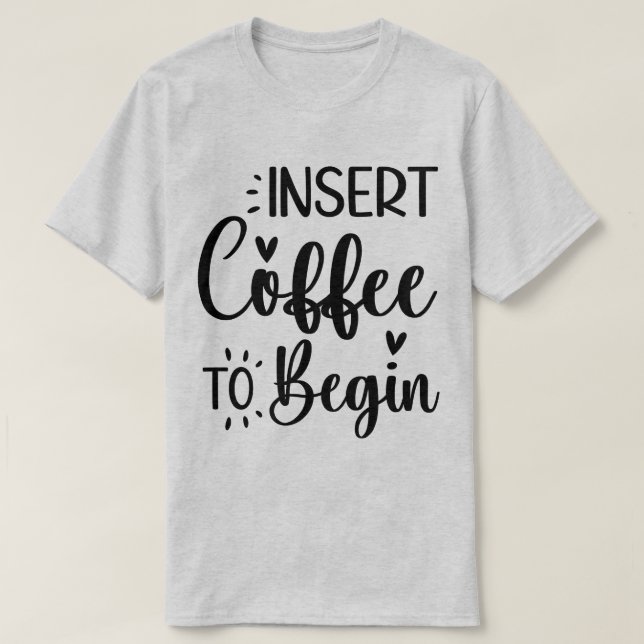 Kaffee einlegen, um mit eleganter einfacher Typogr T-Shirt (Design vorne)