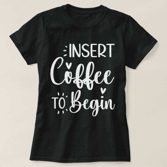 Kaffee einlegen, um mit Humorvollem Zitat-Kaffee l T-Shirt (Design vorne)