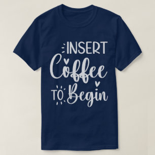 Kaffee einlegen, um mit Humorvollem Zitat-Kaffee l T-Shirt