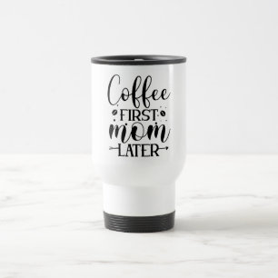 Kaffee Erste Mama später Reisebecher