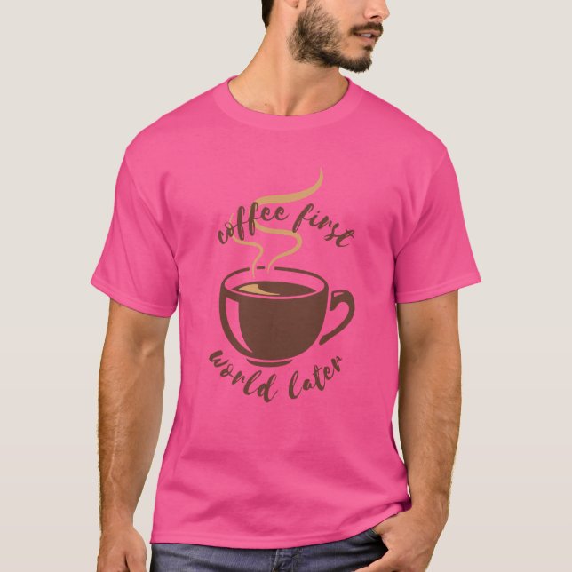 Kaffee Erste Welt Später T-Shirt (Vorderseite)