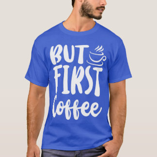 Kaffee Erster Kaffee Late für Männer und Frauen T-Shirt